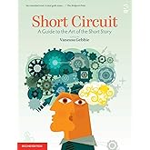 Short Circuit: A Guide to the Art of the Short Story. Edited by Vanessa Gebbie (Revised) (Salt Guides for Readers and Writers