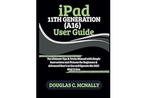 iPad 11th Generation (A16) User Guide: The Ultimate Tips & Tricks Manual with Simple Instructions and Pictures for Beginners & Advanced User’s to Use and Operate the 2025 iPad 11 Gen