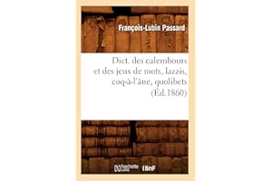 Dict. des calembours et des jeux de mots, lazzis, coq-à-l'âne, quolibets, (Éd.1860)