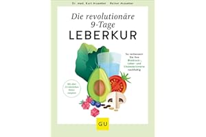 Die revolutionäre 9-Tage-Leber-Kur: Detox leicht gemacht – Zuckerfreie Ernährung und einfache Übungen für eine gesunde Leber (GU Fasten)