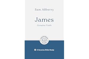 James: Genuine Faith: 6-Session Bible Study (Easy-to-use Bible-study workbook with discussion questions and Leader’s Guide included, great for small groups) (Good Book Guides)