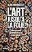 L'art jusqu'à la folie: ...