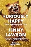 Furiously Happy by 