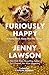 Furiously Happy by 