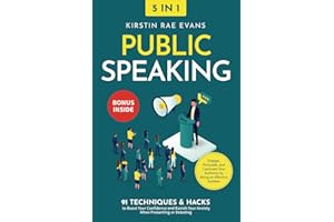 Public Speaking [5-in-1]: 91 Techniques & Hacks to Boost Your Confidence & Banish Your Anxiety in Presenting or Debating. Engage, Persuade, & Captivate Your Audience by Being an Effective Speaker