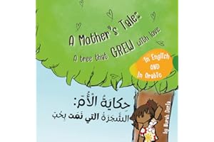 A mother’s tale: A tree that grew with love - English - Arabic Bilingual Book: Bilingual children story book English - Arabic (with Harakat: Arabic vowels)