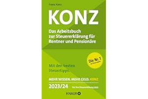 Konz: Das Arbeitsbuch zur Steuererklärung für Rentner und Pensionäre. Mit den besten Steuertipps. Mehr Wissen. Mehr Geld. Konz. 2023 / 24. Für Ihre Steuererklärung 2023