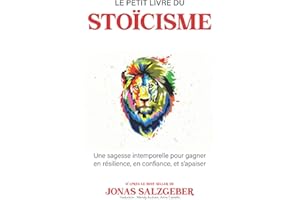 Le petit livre du stoïcisme: Une sagesse intemporelle pour gagner en résilience, en confiance, et s’apaiser | The Little Book Of Stoicism | Le best-seller de Jonas Salzgeber enfin en français !