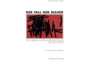 Der Fall der Mauer: Die Unbeabsichtigte Selbstauflösung des SED-Staates (German Edition)