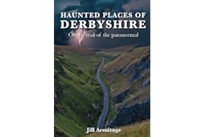 Haunted Places of Derbyshire - On the trail of the paranormal (Haunted Britain)