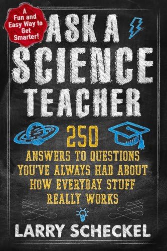 Ask Your Science Teacher: Answers to Everyday Questions