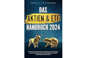 Das Aktien & ETF Handbuch 2024 - Alles was Sie als Einsteiger für den erfolgreichen Start an der Börse wissen müssen und wie Sie sich ein krisensicheres Vermögen aufbauen können