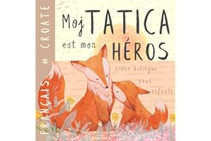 Moj tatica Livre bilingue croate français pour enfants: Apprendre le croate Vocabulaire simple et facile à lire pour les débutants, Imagier pour papa, fils, fille, Srpske knjige za decu