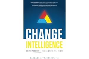 Change Intelligence: Use the Power of CQ to Lead Change That Sticks