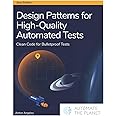 Design Patterns for High-Quality Automated Tests: Clean Code for Bulletproof Tests
