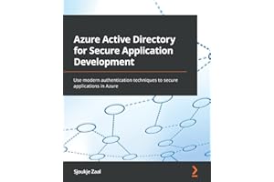 Azure Active Directory for Secure Application Development: Use modern authentication techniques to secure applications in Azure