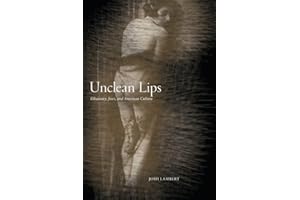 Unclean Lips: Obscenity, Jews, and American Culture (The Goldstein-goren Series in American Jewish History)