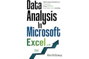Data Analysis in Microsoft Excel: Deliver Awesome Analytics in 3 Easy Steps Using VLOOKUPS, Pivot Tables, Charts And More