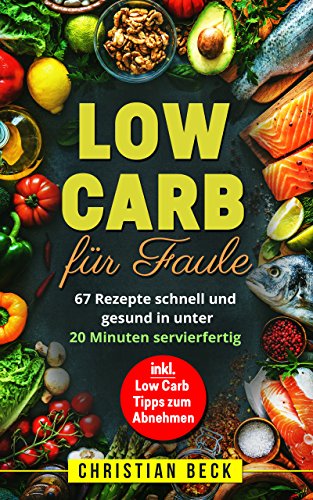 Download Low Carb für Faule: 67 Rezepte schnell und gesund in unter 20 Minuten servierfertig (inkl. Low Carb Tipps zum Abnehmen) Download Low Carb für Faule: 67 Rezepte schnell und gesund in unter 20 Minuten servierfertig (inkl. Low Carb Tipps zum Abnehmen)