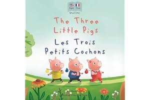 The Three Little Pigs - Les Trois Petits Cochons: A Bilingual French-English Fairy Tale for Kids | English-French Edition