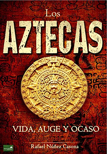Download Los Aztecas: Vida, Auge y Ocaso Download Los Aztecas: Vida, Auge y Ocaso