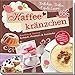 Kaffeekränzchen: Törtchen, Torten & Gute Laune - Die schönsten Ideen für unvergessliche Nachmittage by 