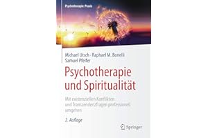 Psychotherapie und Spiritualität: Mit existenziellen Konflikten und Transzendenzfragen professionell umgehen (Psychotherapie: Praxis)