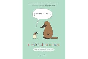 You’re Mum: A Little Book for Mothers (And the People Who Love Them)