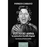Tutto su Anna. La spettacolare vita della Magnani. Ediz. integrale