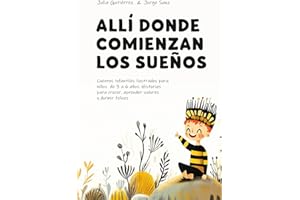 Allí donde comienzan los sueños: Cuentos infantiles ilustrados para niños de 3 a 6 años: Historias para crecer, aprender valores y dormir felices