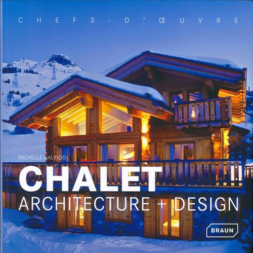 Chalet: Architecture + Design. Chefs d'Oeuvre francais Chalet: Architecture + Design. Chefs d'Oeuvre francais