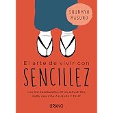 El Arte De Vivir con sencillez: 100 ense&ntilde;anzas de un monje zen para una vida calmada y feliz (Crecimiento personal)