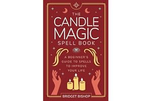 The Candle Magic Spell Book: A Beginner's Guide to Spells to Improve Your Life: 1 (Spell Books for Beginners)