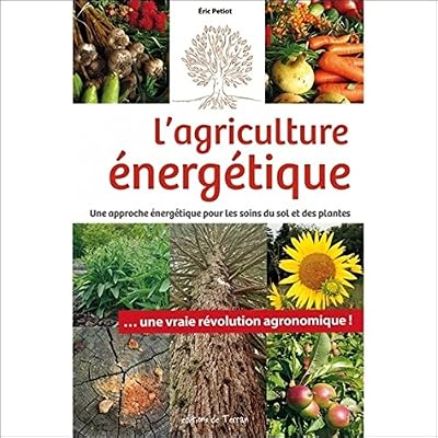 DE TERRAN L'agriculture énergétique - Une approche énergétique pour les soins du sol et des plantes