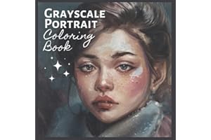 Grayscale Portrait Coloring Book: for Adults, Beautiful girls, Women Portraits, Realistic People Faces in Greyscale, New Creative Gift for Female