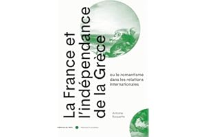 La France et l'indépendance de la Grèce: Ou le romantisme dans les relations internationales