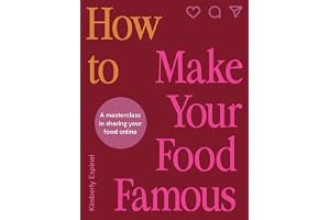 How To Make Your Food Famous: A Masterclass in Sharing Your Food Online