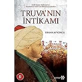 Truva&rsquo;nın İntikamı: Fatih Sultan Mehmed ve İstanbul' un Fethi' nin Bilinmeyen Y&ouml;nleri