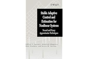 Stable Adaptive Control and Estimation for Nonlinear Systems: Neural and Fuzzy Approximator Techniques (Adaptive and Cognitive Dynamic Systems: Signal ... Communications and Control, 1, Band 1)
