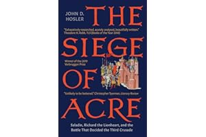 The Siege of Acre, 1189-1191: Saladin, Richard the Lionheart, and the Battle That Decided the Third Crusade