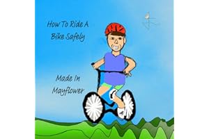 How to ride a bike safely: An easy-to-understand bike manual for 4-8 year-olds (Made In Mayflower)
