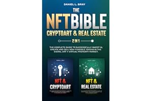 NFT BIBLE 2 in 1: Cryptoart & Real Estate: The Complete Guide To Successfully Invest In, Create And Sell Non-Fungible Tokens In The Digital Art + ... Creating, Buying and Selling Explained)