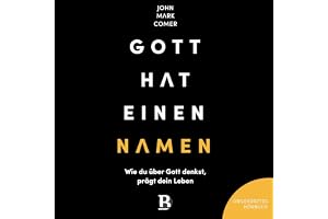 Gott hat einen Namen: Wie du über Gott denkst, prägt dein Leben