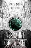 Bücher Neuerscheinungen 2022 - Verdammt zur Ewigkeit: Teil I, Thriller von Patrizia Sabrina Prudenzi