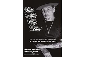 Smile Now, Cry Later : Guns, Gangs, and Tattoos - My Life in Black and Gray: Guns, Gangs, and Ink - The Story of a Tattoo Art Legend