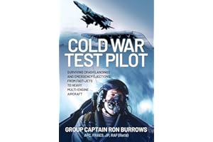 Cold War Test Pilot: Surviving Crash Landings and Emergency Ejections, from Fast-jets to Heavy Multi-engine Aircraft