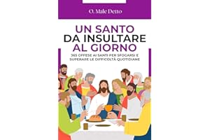 Un Santo da Insultare al Giorno: 365 offese ai Santi per sfogarsi e superare le difficoltà quotidiane | Regali stupidi e divertenti per amici