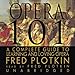 Opera 101: A Complete Guide to Learning and Loving Opera by