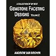 A collection of my best Gemstone Faceting Designs Volume 2