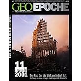 Geo Epoche 7/01: 11. September 2001 - Der Tag der die Welt verändert hat. Die Planung, der Ablauf, die Folgen: Alle Hintergrü